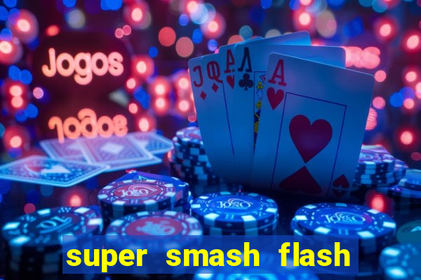 super smash flash 2 completo jogos 360